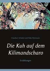 Die Kuh auf dem Kilimandscharo - Erzählungen