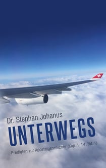 Unterwegs - Predigten zur Apostelgeschichte (Kap. 1-14, Bd. 1)