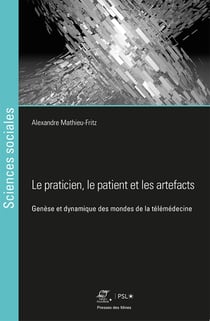 Le praticien, le patient et les artefacts - Genèse des mondes de la télémédecine