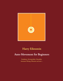 Auto-Movement for Beginners - Pendulums, Divining Rods, Glossolalia, Automatic Writing, Obsession and more ...
