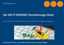 Der DO-IT-YOURSELF Versicherungs-Check - Selbst analysieren und verstehen, was gute Berater im Hintergrund erledigen.