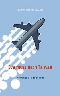 Eva muss nach Taiwan - Kommen Sie doch mit!