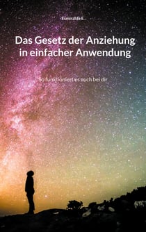 Das Gesetz der Anziehung in einfacher Anwendung - So funktioniert es auch bei dir