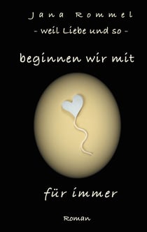beginnen wir mit für immer - weil Liebe und so