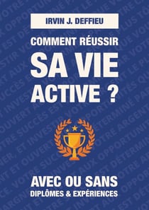 Comment réussir sa vie active ? - Avec ou sans diplômes et expériences