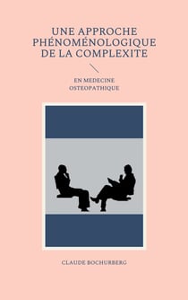 UNE APPROCHE PHÉNOMÉNOLOGIQUE DE LA COMPLEXITE - EN MEDECINE OSTEOPATHIQUE
