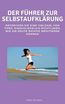 Der Führer zur Selbstaufklärung - Entdecken Sie eine Vielzahl von Tipps, einschließlich Richtlinien, wie Sie heute richtig meditieren können
