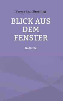 Blick aus dem Fenster - Gedichte