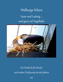 Luise und Ludwig ... und ganz viel Vogelliebe - ein Fotobuch für Kinder und andere Tierfreunde ab drei Jahren