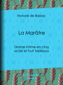 La Marâtre - Drame intime en cinq actes et huit tableaux