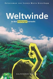 Weltwinde - In den Dschungel verweht