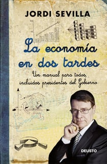 La economía en dos tardes - Un manual para todos, incluidos presidentes del Gobierno