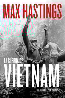 La guerra de Vietnam - Una tragedia épica, 1945-1975