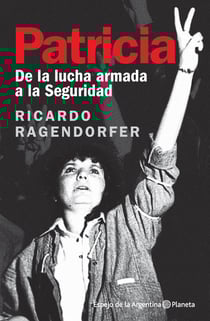 Patricia - De la lucha armada a la Seguridad