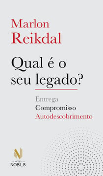 Qual é o seu legado? - Compromisso, entrega e autodescobrimento