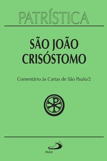 Patrística - Comentário às Cartas de São Paulo - Vol. 27/2 - Homilias sobre a Primeira carta aos Coríntios | Homilias sobre a Segunda carta aos Coríntios