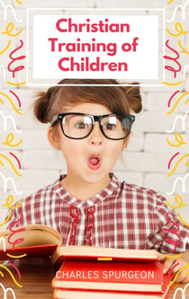 Christian Training of Children - A Book for Parents and Teachers