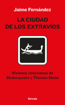 La ciudad de los extravíos - Visiones venecianas de Shakespeare y Thomas Mann