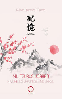 Mil tsurus voarão - A vida dos japoneses no Brasil