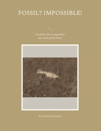 Fossil? Impossible! - Fossilien, die es eigentlich gar nicht geben kann