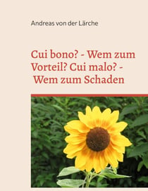 Cui bono? - Wem zum Vorteil? Cui malo? - Wem zum Schaden - Traten die Vorteile und die Schäden zufällig ein oder wurden sie durch gezielte Maßnahmen herbeigeführt?