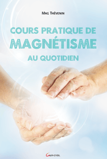 Cours pratique de magnétisme au quotidien