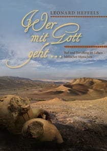 Wer mit Gott geht... - Ruf und Berufung im Leben biblischer Menschen