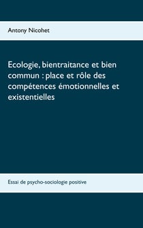 Ecologie, bientraitance et bien commun : place et rôle des compétences émotionnelles et existentielles - Essai de psycho-sociologie positive