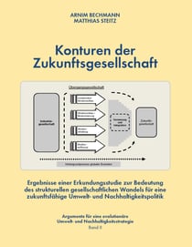 Konturen der Zukunftsgesellschaft - Ergebnisse einer Erkundungsstudie zur Bedeutung des strukturellen gesellschafltichen Wandels für eine zukunftsfähige Umwelt- und Nachhaltigkeitspolitik