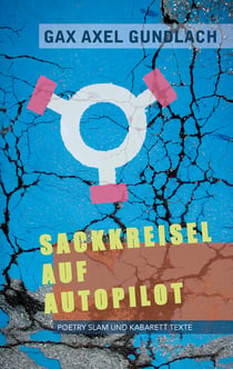 Sackkreisel auf Autopilot - Poetry Slam und Kabarett Texte