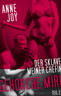 Der Sklave meiner Chefin - Gehorche mir!