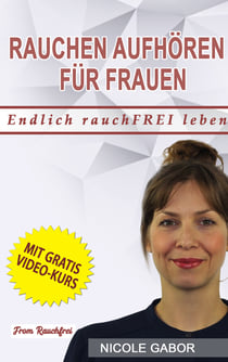 Rauchen aufhören für Frauen - Eine Schritt-für-Schritt-Anleitung in Ihr rauchfreies Leben