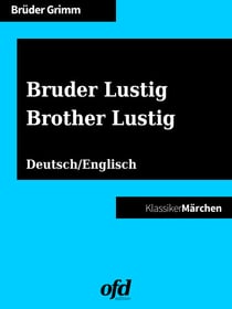Bruder Lustig - Brother Lustig - Märchen zum Lesen und Vorlesen - zweisprachig: deutsch/englisch - bilingual: German/English