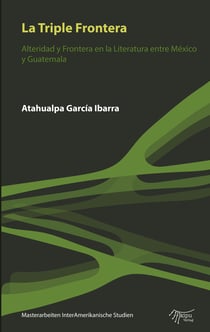 La Triple Frontera - Alteridad y frontera en la Literatura entre México y Guatemala