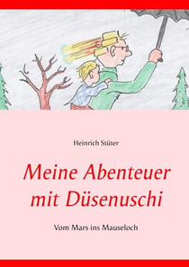 Meine Abenteuer mit Düsenuschi - Vom Mars ins Mauseloch