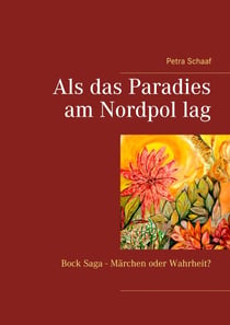 Als das Paradies am Nordpol lag - Bock Saga - Märchen oder Wahrheit?