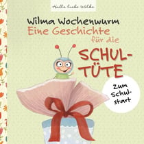 Wilma Wochenwurm: Eine Geschichte für die Schultüte - Zum Schulstart