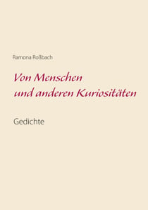 Von Menschen und anderen Kuriositäten - Gedichte