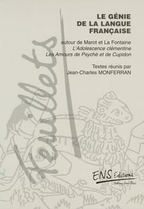 Le génie de la langue française - Autour de Marot et La Fontaine, L’Adolescence clémentine, Les Amours de Psyché et de Cupidon