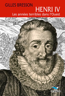 Henri IV, les années terribles dans l'Ouest