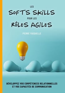les softs Skills pour les rôles Agiles - Développez vos compétences personnelles et relationnelles