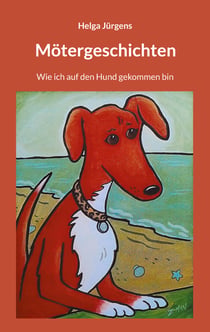 Mötergeschichten - Wie ich auf den Hund gekommen bin
