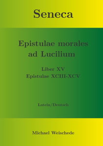 Seneca - Epistulae morales ad Lucilium - Liber XV Epistulae XCIII - XCV - Latein/Deutsch
