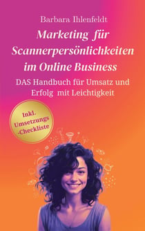 Marketing für Scannerpersönlichkeiten im Online Business - Das Handbuch für Umsatz und Erfolg mit Leichtigkeit