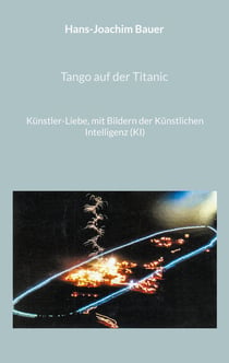 Tango auf der Titanic - Künstler-Liebe, mit Bildern der Künstlichen Intelligenz (KI)