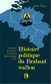 Histoire politique du Brabant wallon - Du duché de Brabant à l'éclosion démocratique (1919)