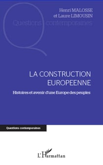 La construction européenne - Histoires et avenir d'une Europe des peuples