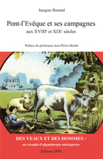 Pont-l'Evêque et ses campagnes aux XVIIIe et XIXe siècles - Des veaux et des hommes : un exemple d'oliganthropie anticipatrice