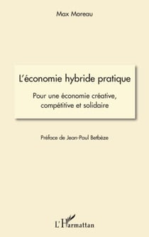 L'économie hybride pratique - Pour une économie créative, compétitive et solidaire