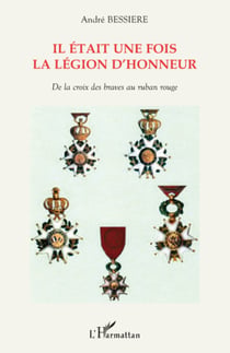 Il était une fois la Légion d'honneur - De la croix des braves au ruban rouge